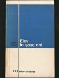 ELEV LA 6 ȘASE ANI - ELVIRA CREȚU, EMILIAN DIMITRIU, GEORGE NISTOR - COLECȚIA PSYCHE, EDITURA ȘTIINȚIFICĂ