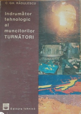 Indrumator tehnologic al muncitorilor turnatori - C. Gh. Radulescu foto