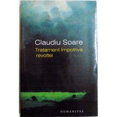 TRATAMENT IMPOTRIVA REVOLTEI de CLAUDIU SOARE, 2014