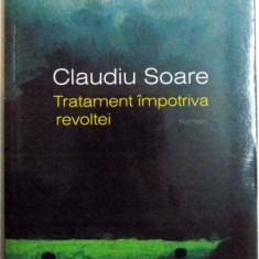 TRATAMENT IMPOTRIVA REVOLTEI de CLAUDIU SOARE, 2014