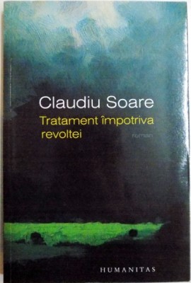 TRATAMENT IMPOTRIVA REVOLTEI de CLAUDIU SOARE, 2014 foto