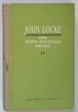 ESEU ASUPRA INTELECTULUI OMENESC , VOLUMUL II de JOHN LOCKE , 1961 *EDITIE CARTONATA