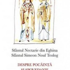 Despre pocăinţă şi spovedanie - Paperback brosat - Sfântul Nectarie din Eghina, Sfântul Simeon Noul Teolog - Sophia