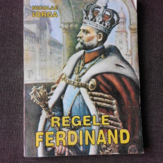 Regele Ferdinand - Nicolae Iorga