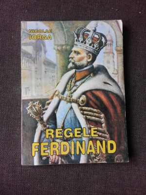 Regele Ferdinand - Nicolae Iorga foto