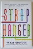 STRAPHANGER by TARAS GRESCO , SAVING OUR CITIES AND OURSELVES FROM THE AUTOMOBILE , 2012
