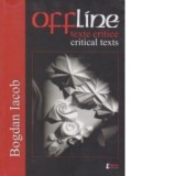 Offline-texte critice/critical texts (editie bilingva) - Bogdan Iacob