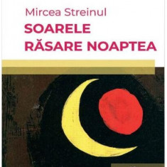 Soarele răsare noaptea - Paperback brosat - Mircea Streinul - Hoffman