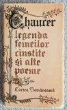 Legenda femeilor cinstite si alte poeme - Haucer. Contine dedicatie, data si semnatura traducatorului.