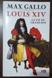 Max Gallo - Louis XIV La vie du grand roi