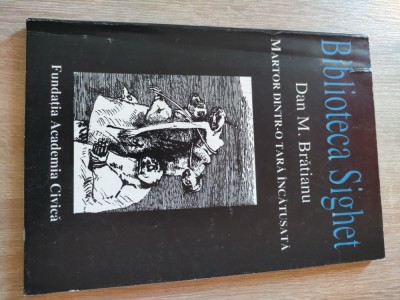 Martor dintr-o tara incatusata - Dan M. Bratianu (Fundatia Academia Civica, 1996; Biblioteca Sighet) foto