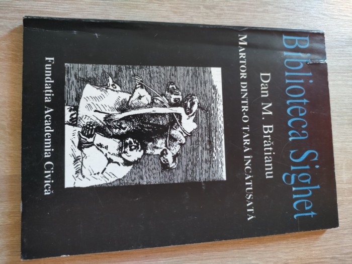 Martor dintr-o tara incatusata - Dan M. Bratianu (Fundatia Academia Civica, 1996; Biblioteca Sighet)