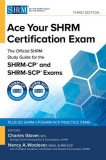 Ace Your Shrm Certification Exam: The Official Shrm Study Guide for the Shrm-Cp(r) and Shrm-Scp(r) Exams, Third Edition