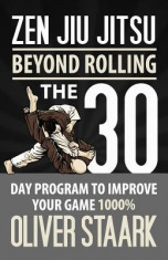 Zen Jiu Jitsu: The 30 Day Program to Improve Your Jiu Jitsu Game 1000% foto