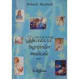 Abecedarul ingrijirilor medicale Vol. 1 - 2009 - Mihaela Bucataru (XD84)