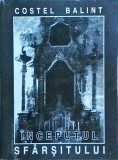 Cumpara ieftin Costel Balint - Inceputul sfarsitului, Brumar, Autobiografie, 2000, 240 pagini, Istorie, Coperta Broșată, Limba Rom&acirc;nă