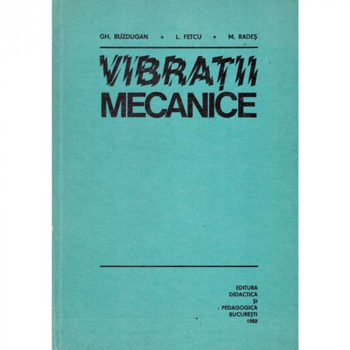 Gh. Buzdugan, I. Fetcu, M. Rades - Vibratii mecanice. Editia a II-a - 135786
