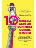 Cumpara ieftin 10 greseli care au schimbat cursul istoriei. Carmuitori nesabuiti, gafe monumentale si decizii dezastruoase care ne-au modelat lumea/Paul Coulter