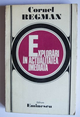 Cornel Regman - Explorări &amp;icirc;n actualitatea imediată foto