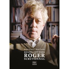 Besz&eacute;lget&eacute;sek Roger Scrutonnal - Roger Scruton