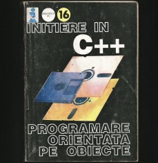 INIȚIERE / INTRODUCERE &Icirc;N C++, PROGRAMAREA ORIENTATĂ PE OBIECTE - GHID / TUTORIAL PENTRU &Icirc;NCEPĂTORI - CURS IT PROGRAMARE PC - MANUAL DE INFORMATICĂ