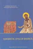 Ioannis Zizioulas - Euharistie, episcop, biserica. Unitatea Bisericii in