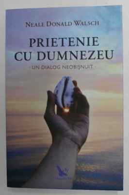 PRIETENIE CU DUMNEZEU , UN DIALOG NEOBISNUIT , EDITIA A II - A de NEALE DONALD WALSCH , 2016 foto