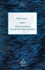 Mircea Ivanescu - Poezia discretiei absolute. Editie revazuta si adaugita/Radu Vancu foto