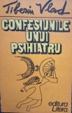 Tiberiu Vlad - Confesiunile unui psihiatru (Editia: 1985)
