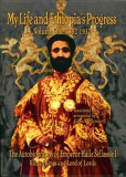 The Autobiography of Emperor Haile Sellassie I: King of All Kings and Lord of All Lords; My Life and Ethopia&#039;s Progress 1892-1937