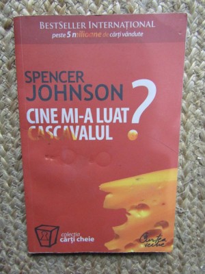 Cine mi-a luat cascavalul? - Spencer Johnson foto