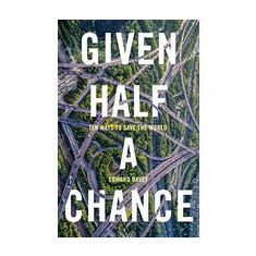 Given Half a Chance: Ten Ways to Save the World