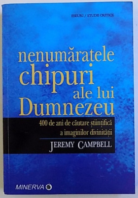 NENUMARATELE CHIPURI ALE LUI DUMNEZEU - 400 DE ANI DE CAUTARE STIINTIFICA A IMAGINILOR DIVINITATII de JEREMY CAMPBELL , 2008 foto