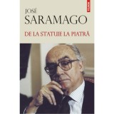 De la statuie la piatra - Jose Saramago, Polirom, 2017, Cartonata, Fictiune, Literatura moderna, 144 pagini