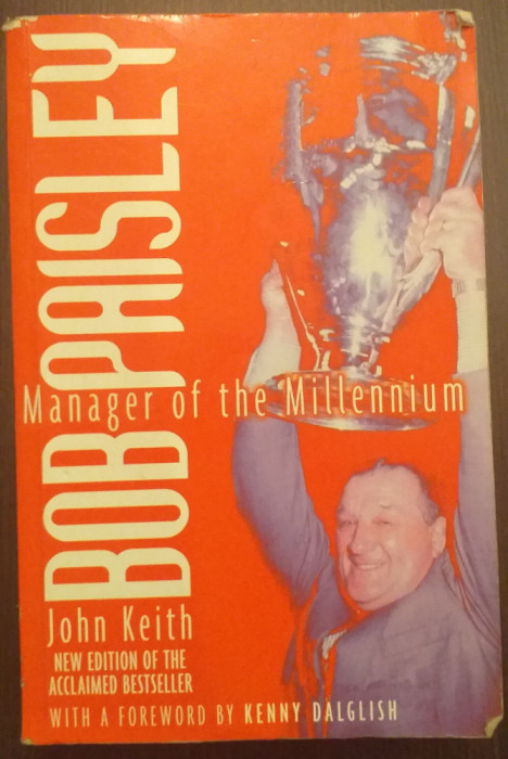 BOB PAISLEY - MANAGER OF THE MILLENNIUM - JOHN KEITH