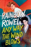 Any Way the Wind Blow | Rainbow Rowell, Macmillan USA