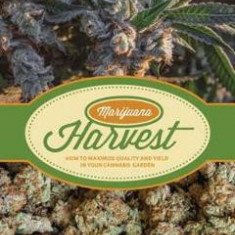Marijuana Harvest: How to Maximize Quality and Yield in Your Cannabis Garden - Ed Rosenthal, David Downs