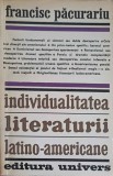 Individualitatea Literaturii Latino-Americane - Francisc Pacurariu, 1974, Editura Univers, Beletristica, Biografii