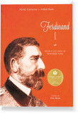 Ferdinand I. Regele cel loial al Romaniei Mari | Adrian Cioroianu, Curtea Veche Publishing