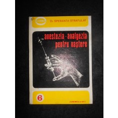 Speranta Stratulat - Anestezia-analgezia pentru nastere (1977, editie cartonata)