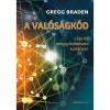 A val&oacute;s&aacute;gk&oacute;d - L&eacute;pj t&uacute;l meggyőződ&eacute;seid korl&aacute;tain! - Gregg Braden