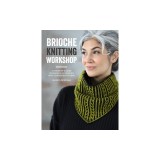 Brioche Knitting Workshop: Build Your Brioche Knitting Skills with This Beginner's Guide
