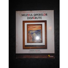 SIMON HOUPT - MUZEUL OPERELOR DISPARUTE. MIZA INFRACTIUNILOR DIN LUMEA ARTEI