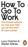 How to Go to Work | Lucy Clayton, Steven Haines, 2020