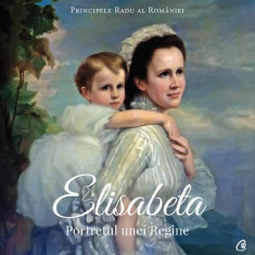 Elisabeta - Hardcover - A.S.R. Principele Radu - Curtea Veche