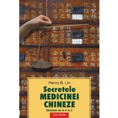 Secretele medicinei chineze &ndash; Henry B. Lin