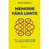 Memorie fara limite. Tehnici avansate pentru a invata mai repede si a retine mai mult - Kevin Horsley