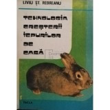 Liviu St. Rebreanu - Tehnologia cresterii iepurilor de casa (Editia: 1989)