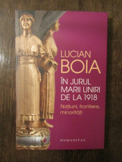 LUCIAN BOIA - IN JURUL MARII UNIRI DE LA 1918 * NATIUNI, FRONTIERE, MINORITATI foto