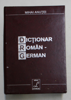 DICTIONAR ROMAN - GERMAN de MIHAI ANUTEI , 2000 foto